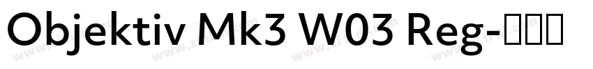 Objektiv Mk3 W03 Reg字体转换 Objektiv Mk3 W03 Reg字体转换